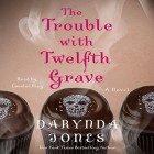 The Trouble With Twelfth Grave is published today!
