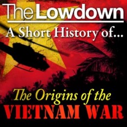 The Lowdown: a Short History of the Origins of the Vietnam War