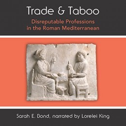 Trade and Taboo: Disreputable Professions in the Roman Mediterranean