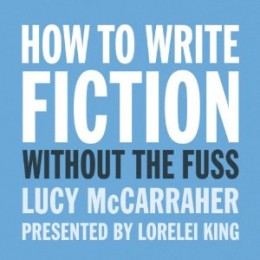 How to Write Fiction Without the Fuss